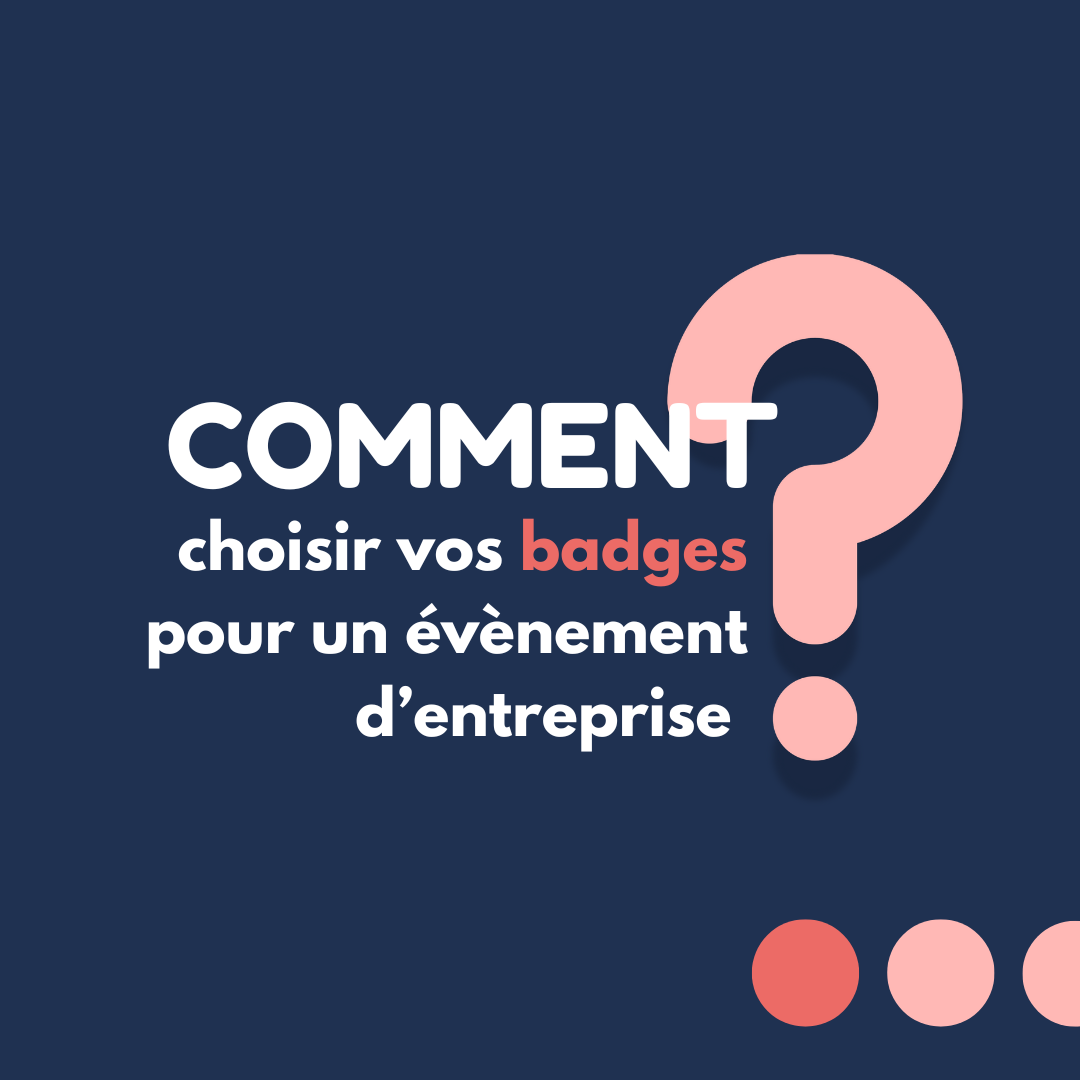 Nos conseils pour vos badges